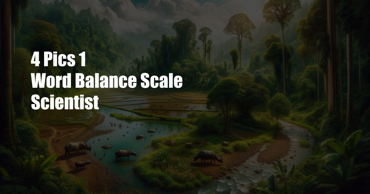 4 Pics 1 Word Balance Scale Scientist