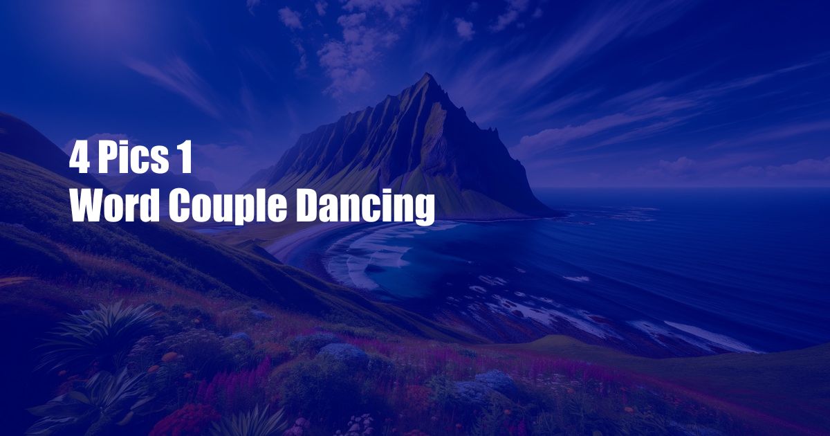4 Pics 1 Word Couple Dancing