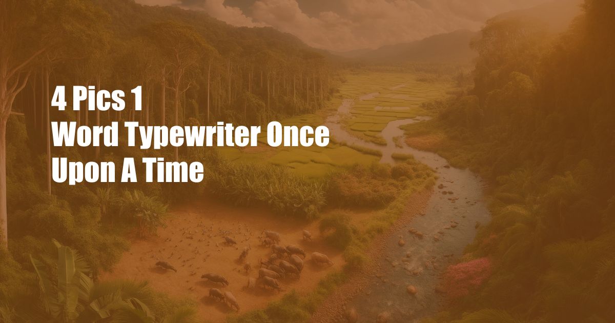 4 Pics 1 Word Typewriter Once Upon A Time