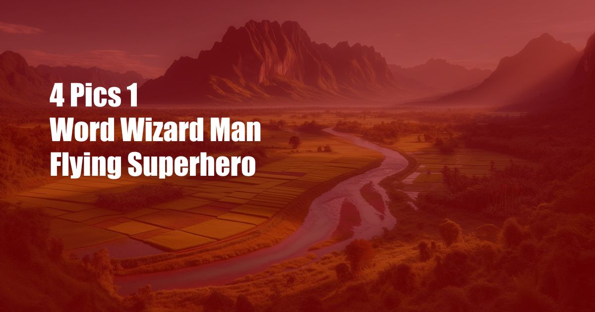 4 Pics 1 Word Wizard Man Flying Superhero