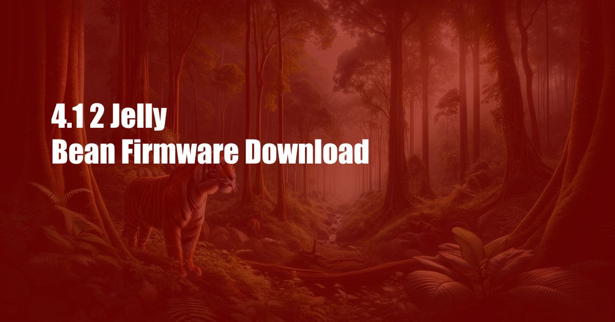 4.1 2 Jelly Bean Firmware Download