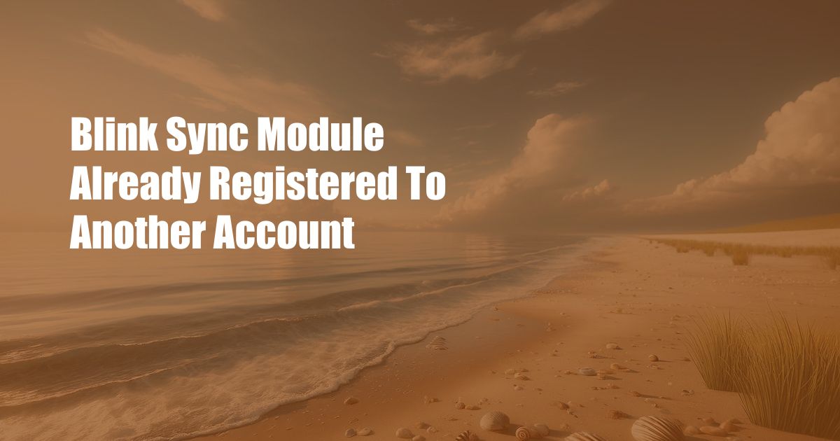 Blink Sync Module Already Registered To Another Account