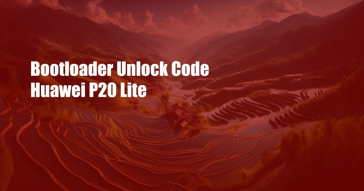 Bootloader Unlock Code Huawei P20 Lite