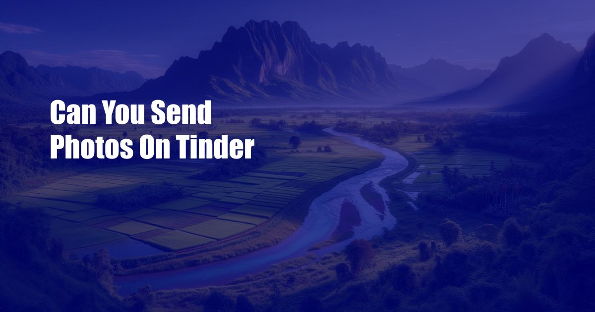 Can You Send Photos On Tinder