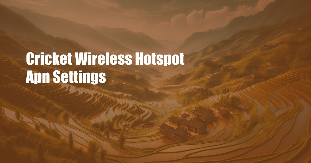 Cricket Wireless Hotspot Apn Settings