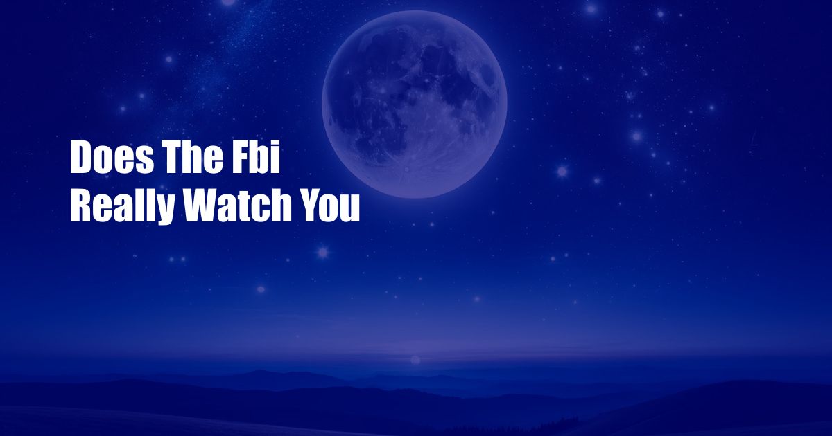 Does The Fbi Really Watch You