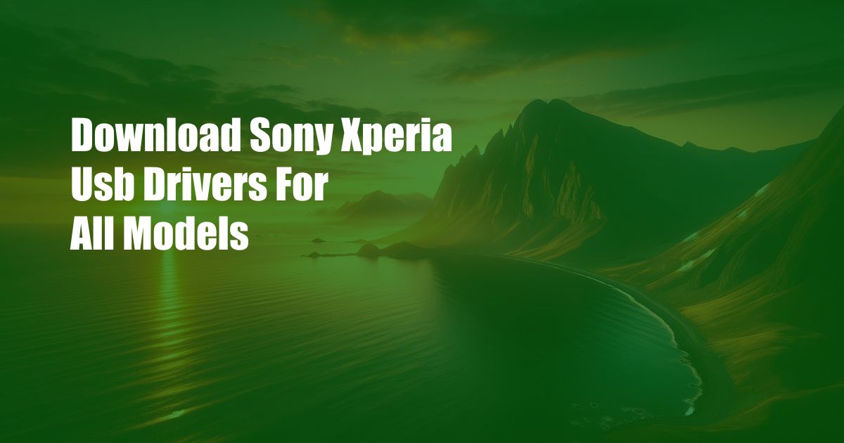 Download Sony Xperia Usb Drivers For All Models