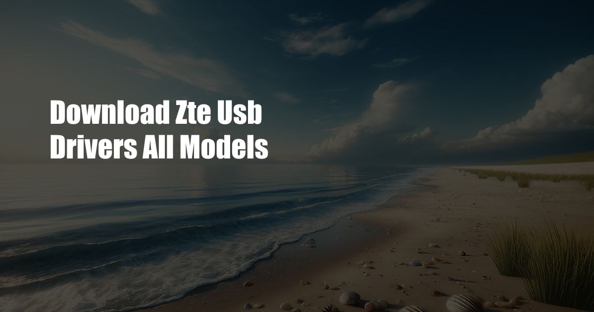 Download Zte Usb Drivers All Models