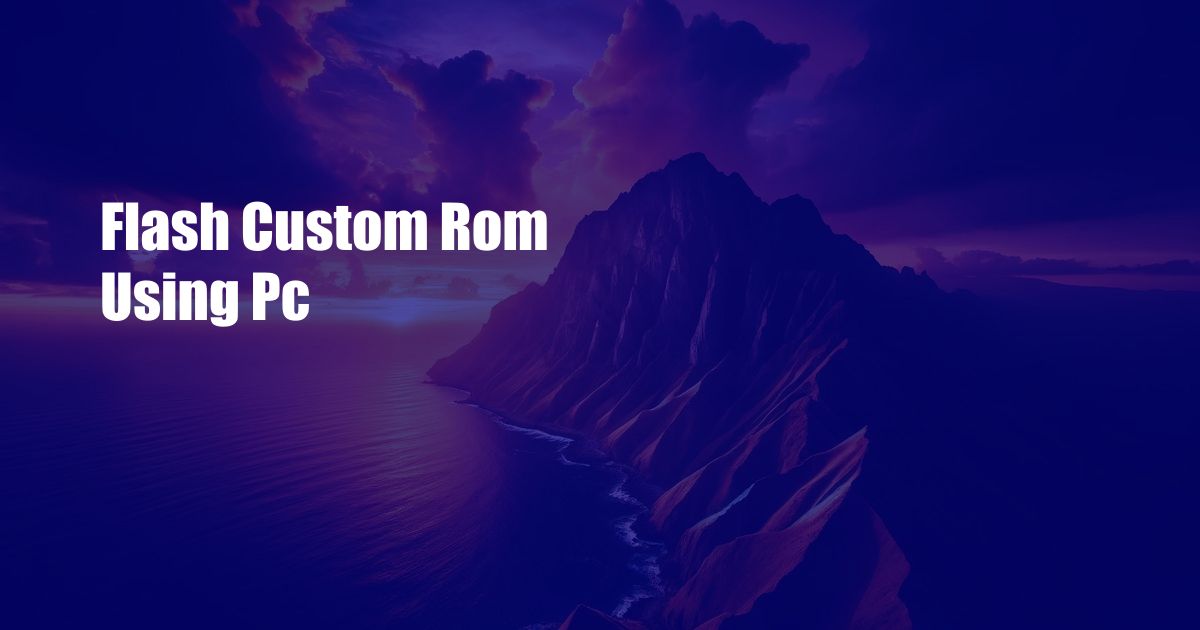 Flash Custom Rom Using Pc