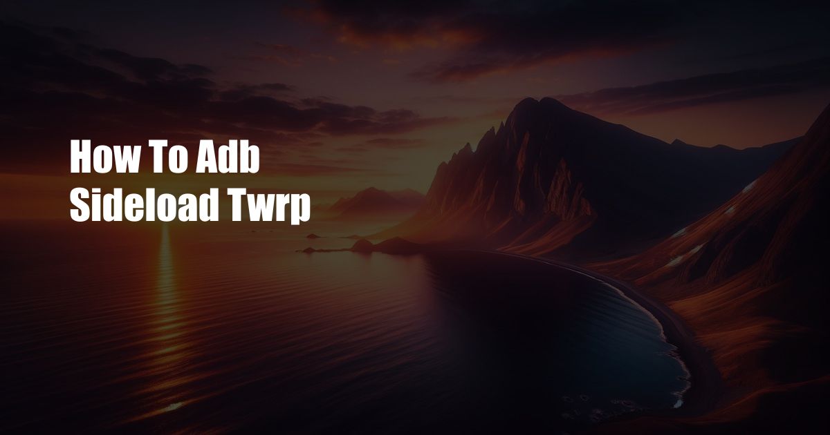 How To Adb Sideload Twrp