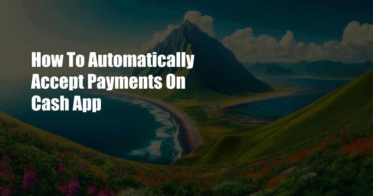 How To Automatically Accept Payments On Cash App