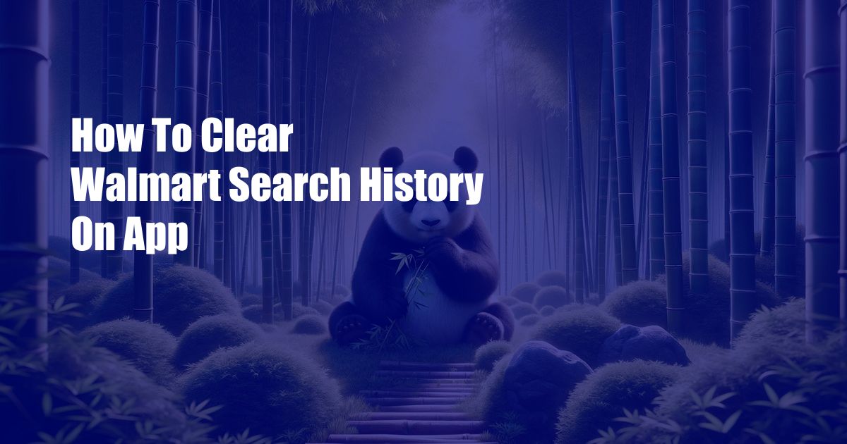 How To Clear Walmart Search History On App