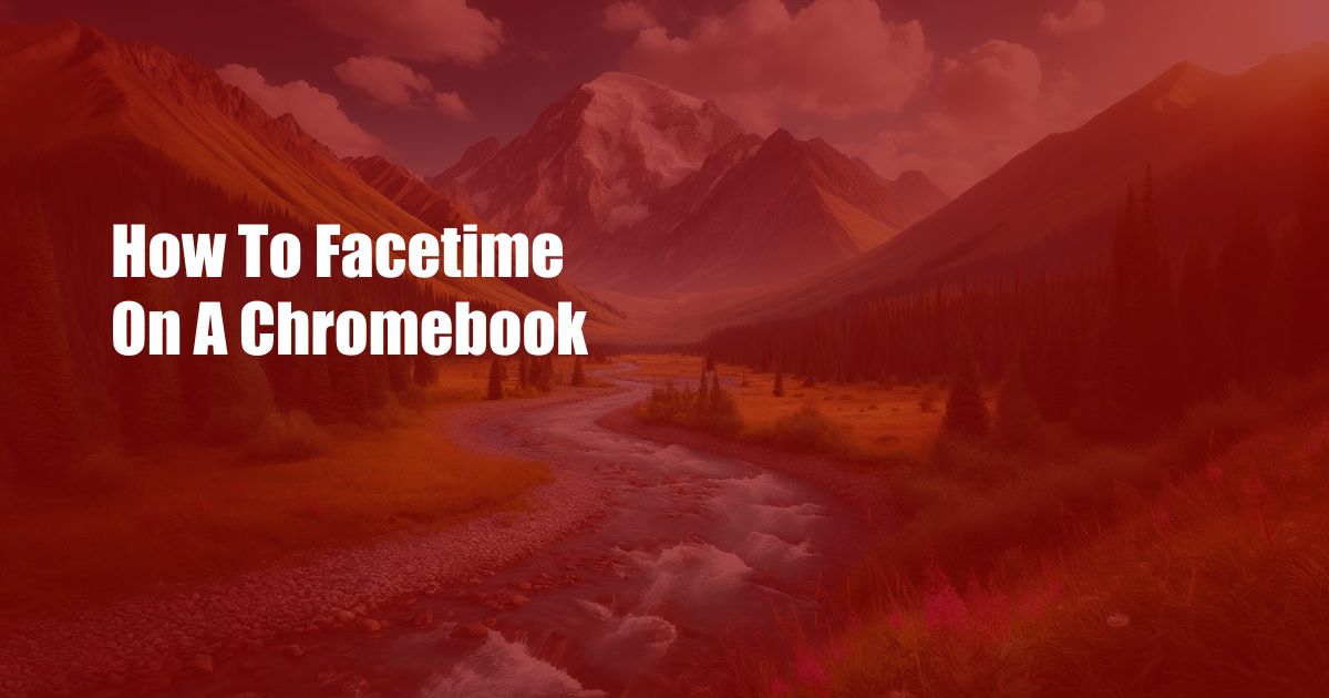 How To Facetime On A Chromebook