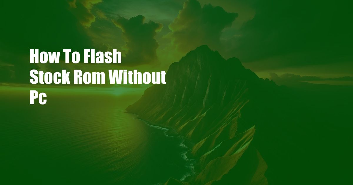 How To Flash Stock Rom Without Pc