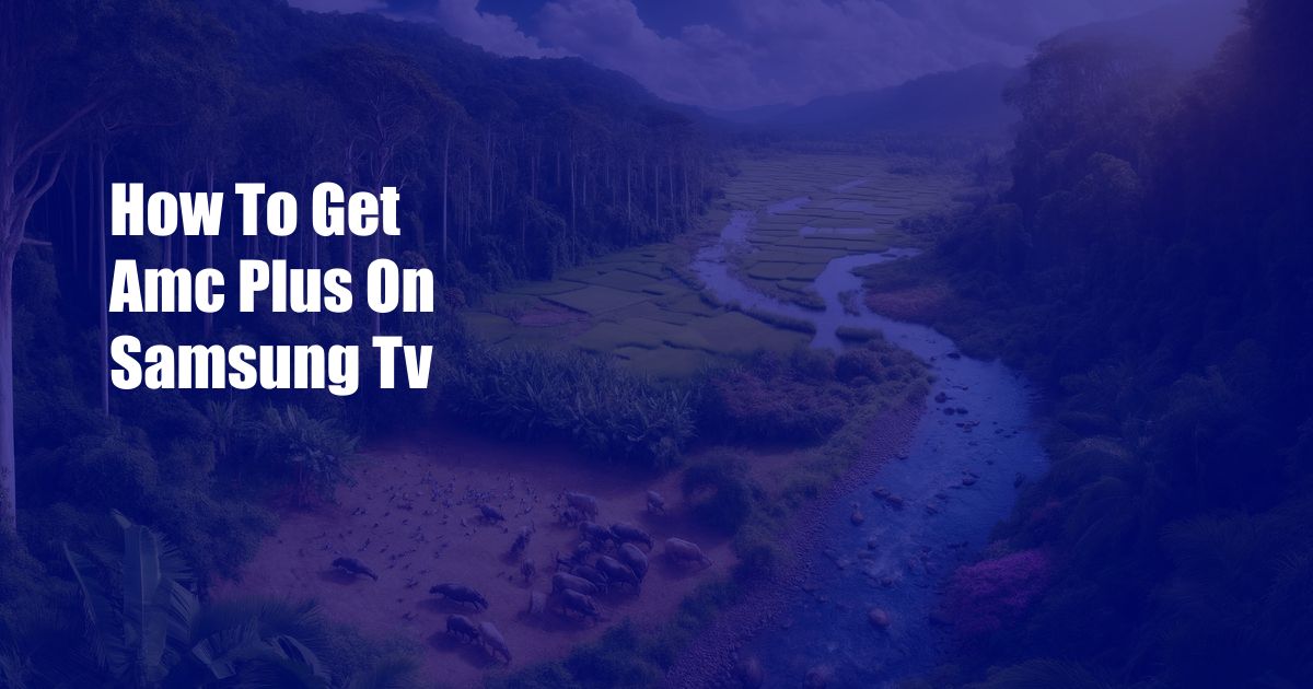 How To Get Amc Plus On Samsung Tv
