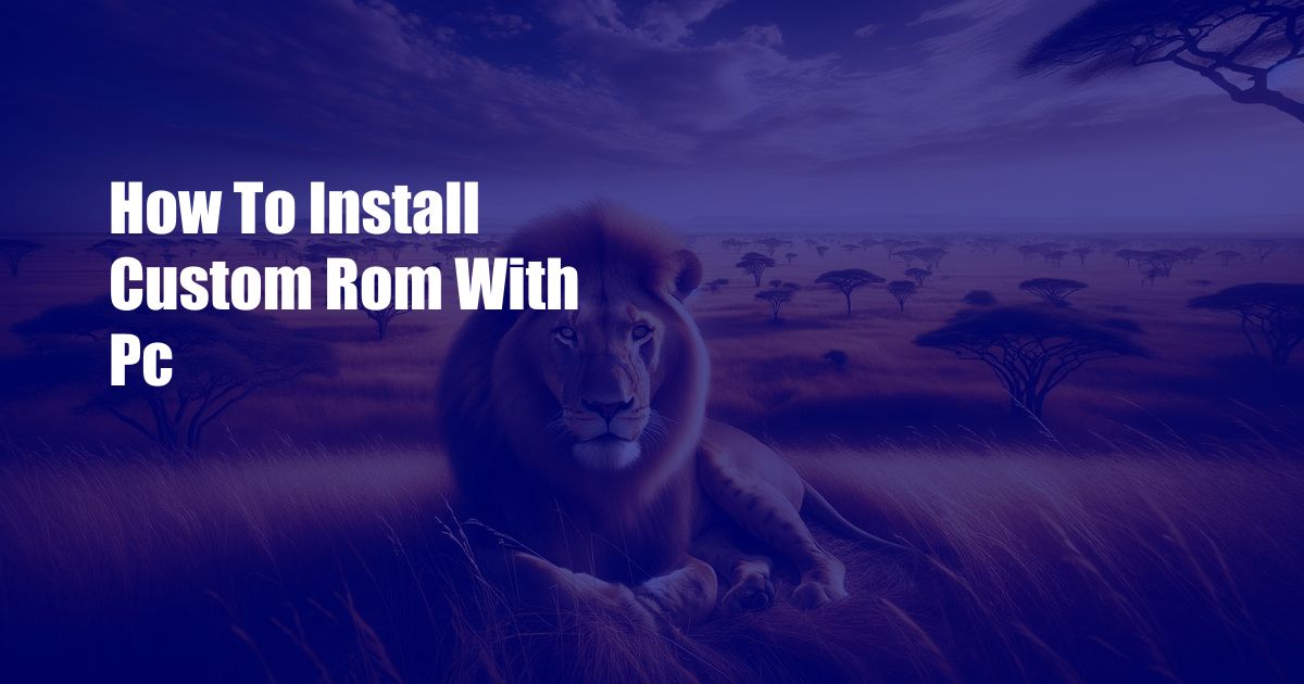 How To Install Custom Rom With Pc