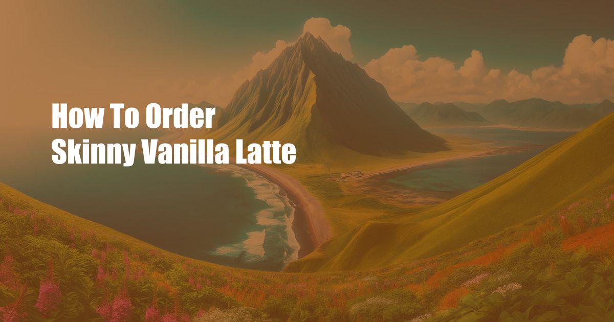 How To Order Skinny Vanilla Latte