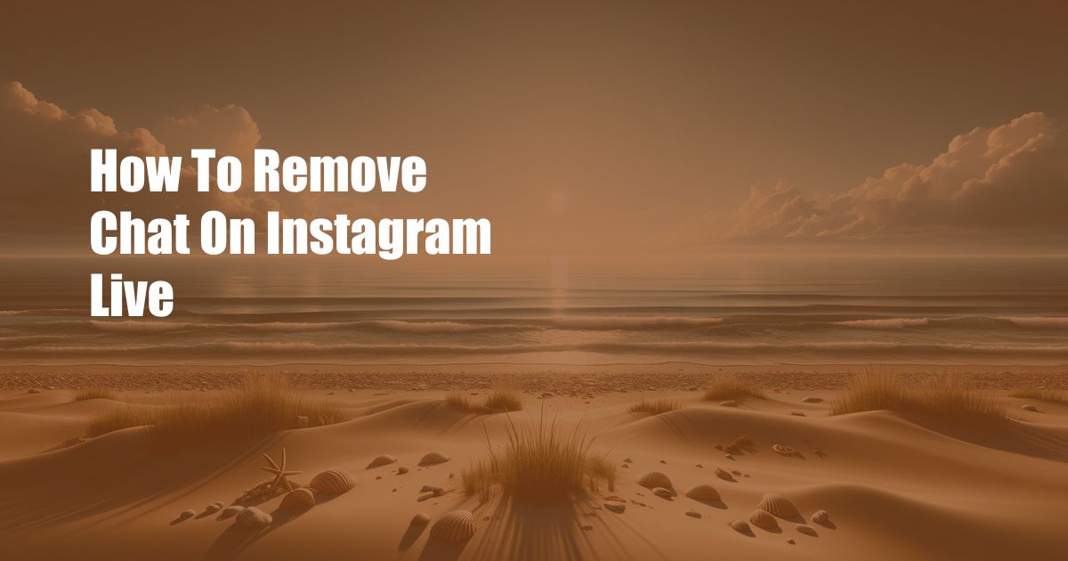 How To Remove Chat On Instagram Live