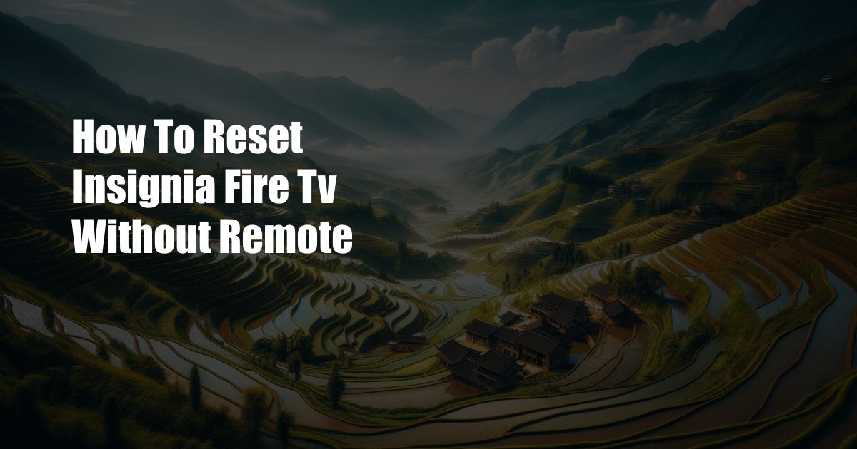 How To Reset Insignia Fire Tv Without Remote
