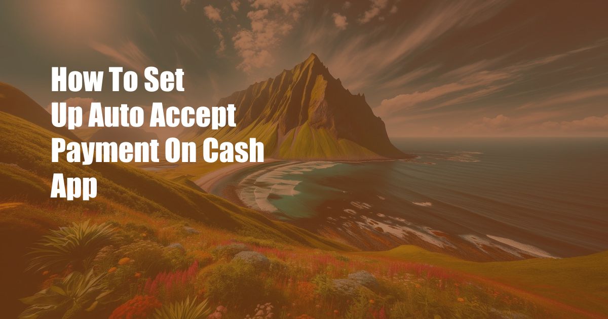 How To Set Up Auto Accept Payment On Cash App