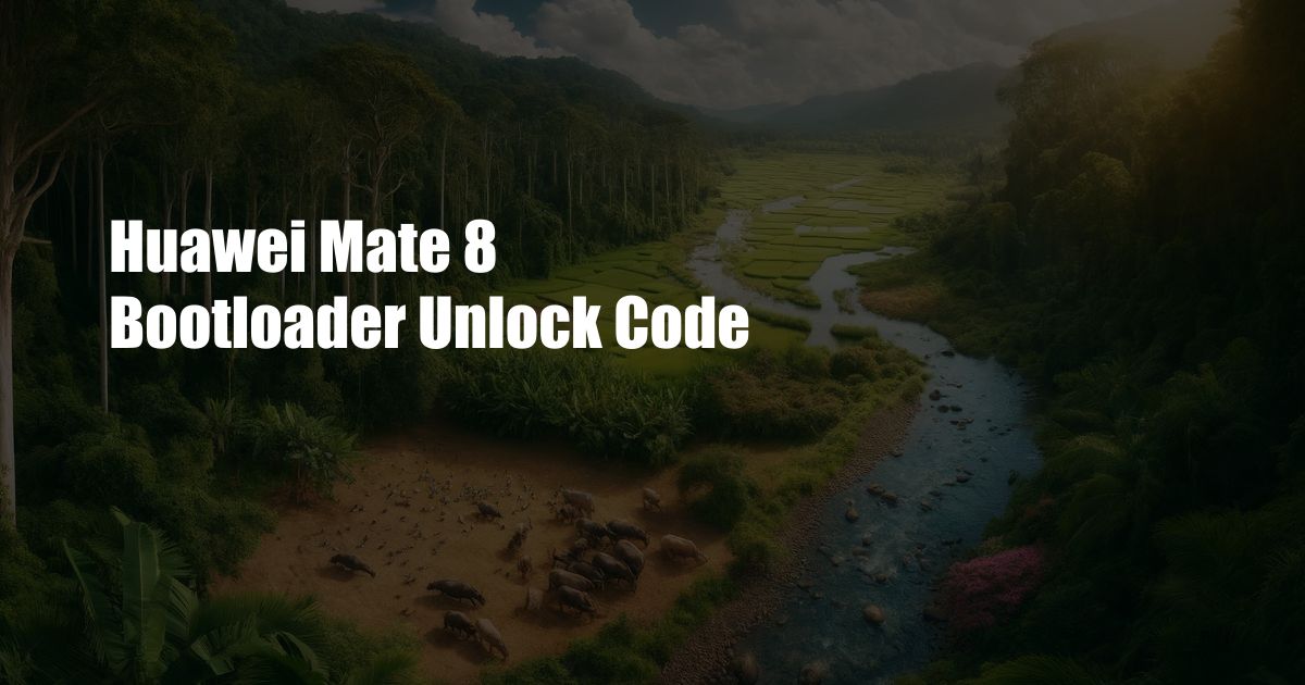Huawei Mate 8 Bootloader Unlock Code