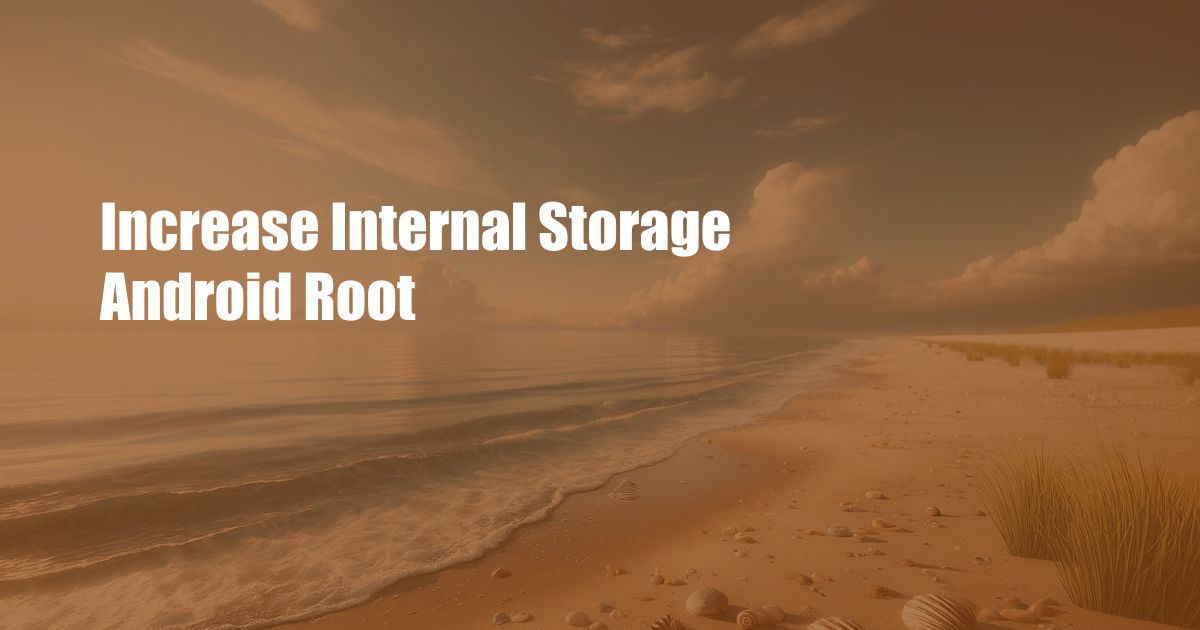 Increase Internal Storage Android Root