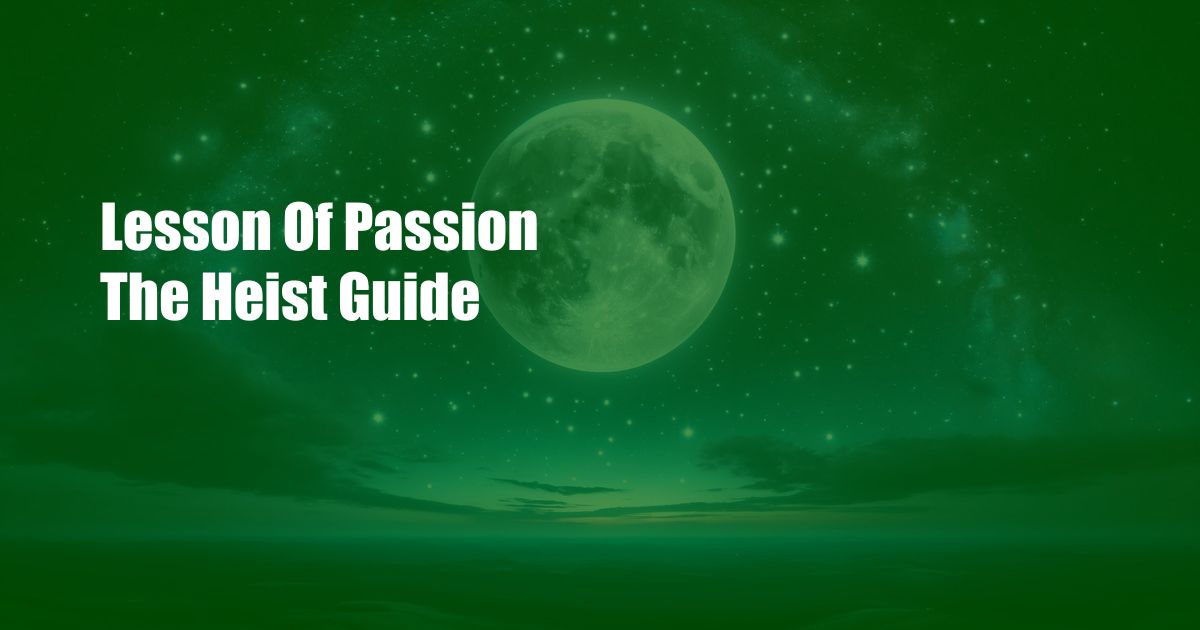 Lesson Of Passion The Heist Guide