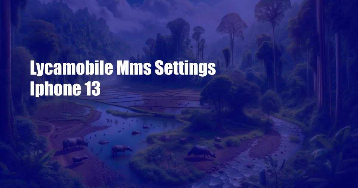 Lycamobile Mms Settings Iphone 13