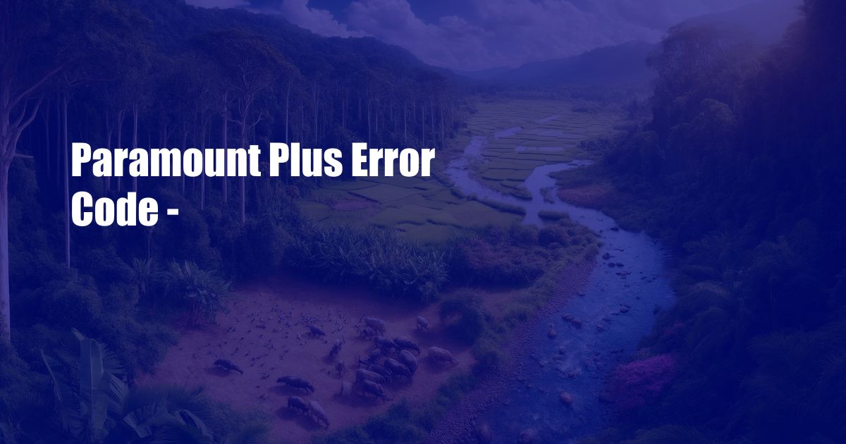 Paramount Plus Error Code –