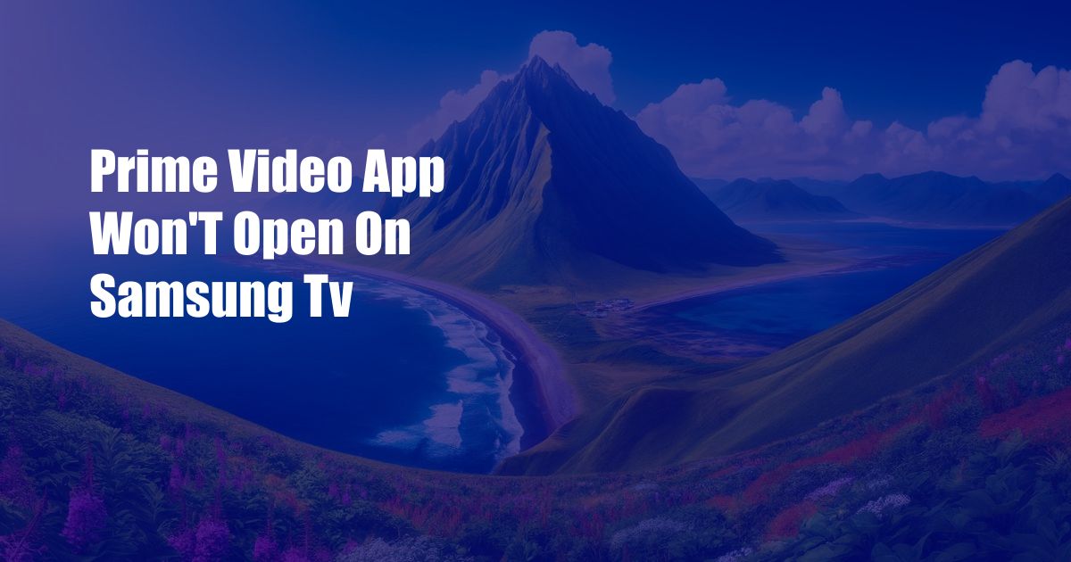 Prime Video App Won’T Open On Samsung Tv
