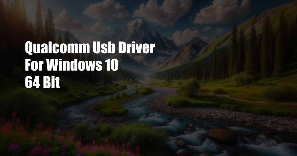 Qualcomm Usb Driver For Windows 10 64 Bit