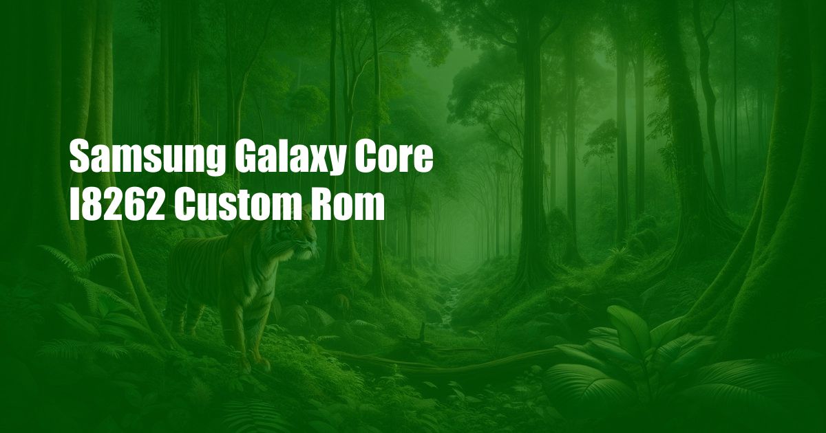 Samsung Galaxy Core I8262 Custom Rom