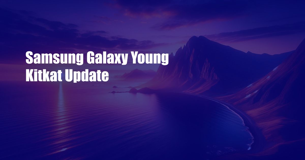 Samsung Galaxy Young Kitkat Update