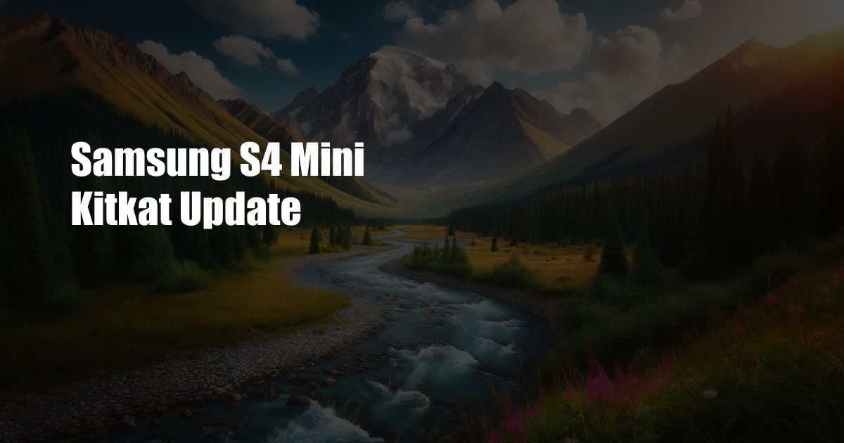 Samsung S4 Mini Kitkat Update