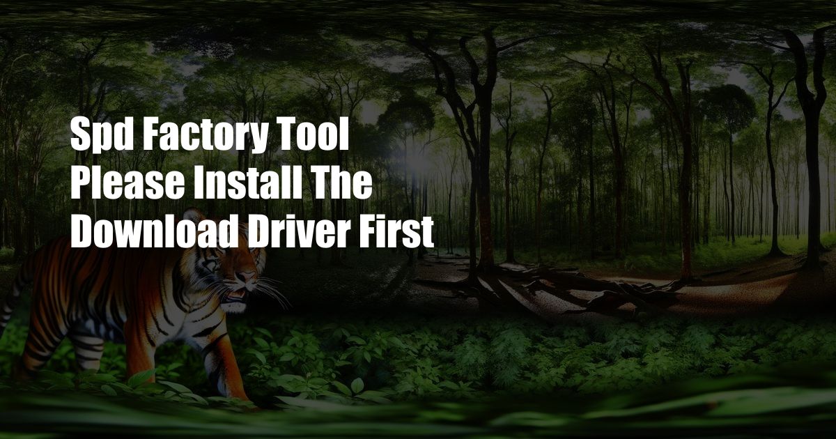 Spd Factory Tool Please Install The Download Driver First