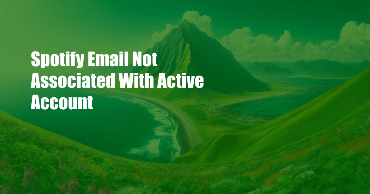 Spotify Email Not Associated With Active Account