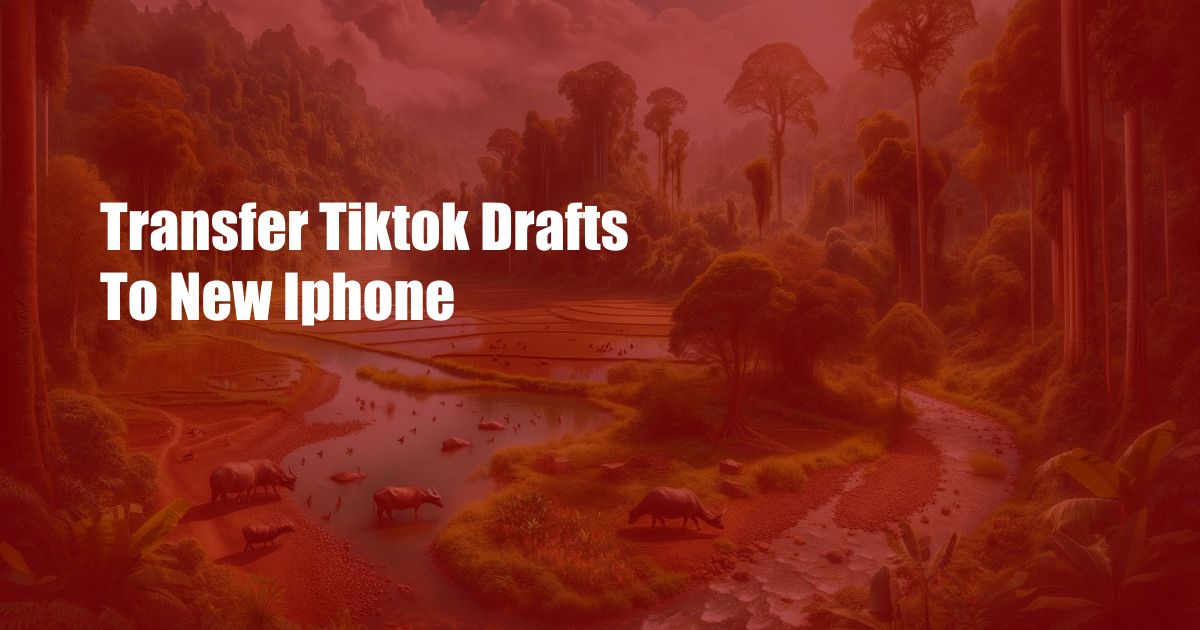 Transfer Tiktok Drafts To New Iphone