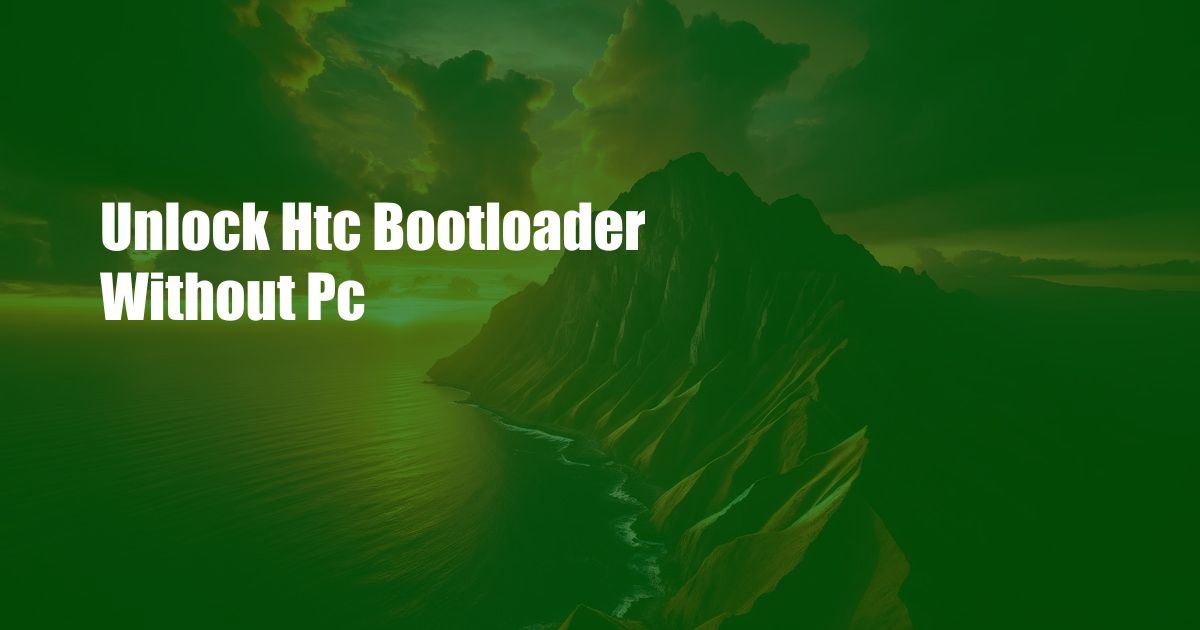Unlock Htc Bootloader Without Pc