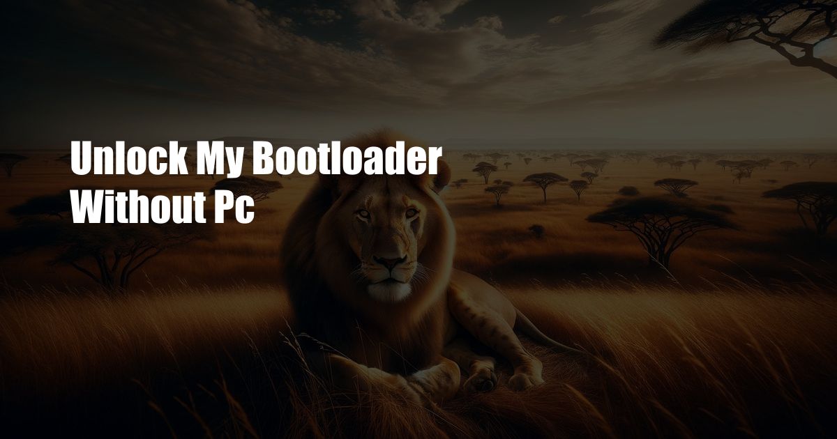 Unlock My Bootloader Without Pc